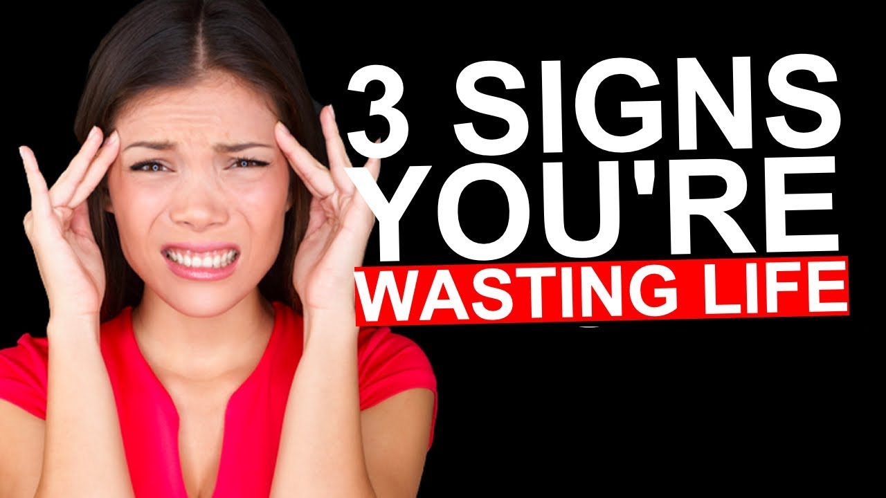 3 Signs You're Wasting Life But You Can't Admit It Timothy Han